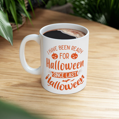 Ceramic Mug 11oz - Halloween - I have been ready for Halloween