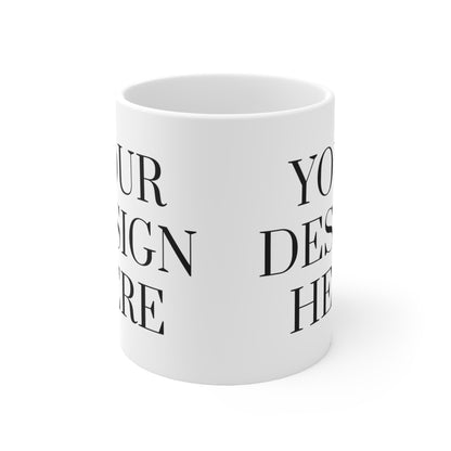 Ceramic Mug 11 oz - Custom - Your desing here - 01