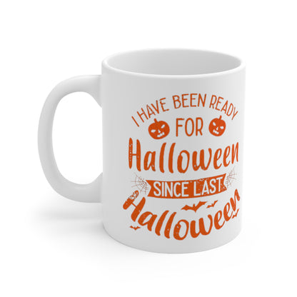 Ceramic Mug 11oz - Halloween - I have been ready for Halloween